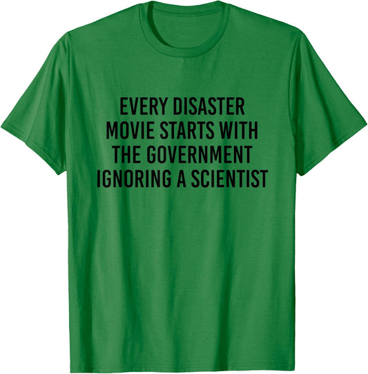 Every Disaster Movie Starts With The Government Ignoring T-Shirt - T-Shirt | Irish Green