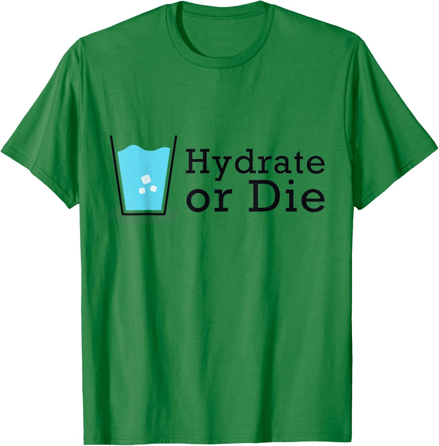 Hydrate or Die, Funny Workout Shirt, Drink Water T-Shirt - T-Shirt | Irish Green