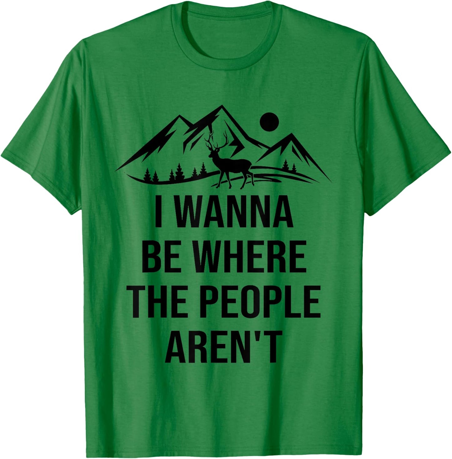 I Wanna Be Where The People Aren't Funny Anti Social Nature T-Shirt - T-Shirt | Irish Green