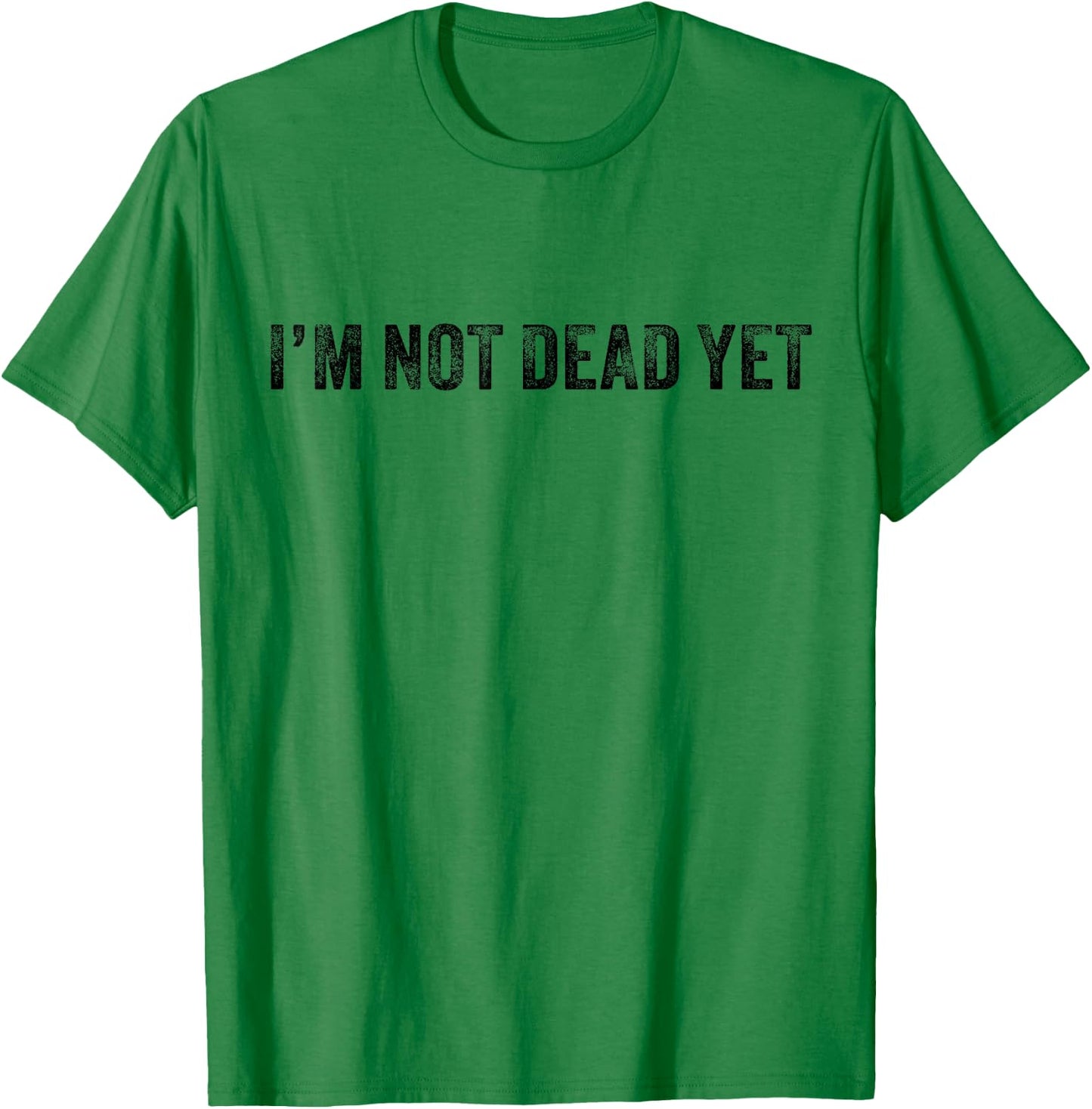Funny I'm Not Dead Yet Vintage Retro Distressed T-Shirt - T-Shirt | Irish Green