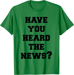 Have You Heard The News T-Shirt - T-Shirt | Irish Green