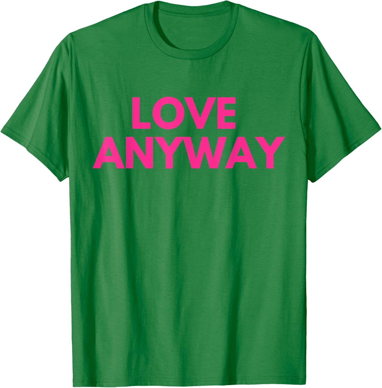 Love Anyway T-Shirt - T-Shirt | Irish Green