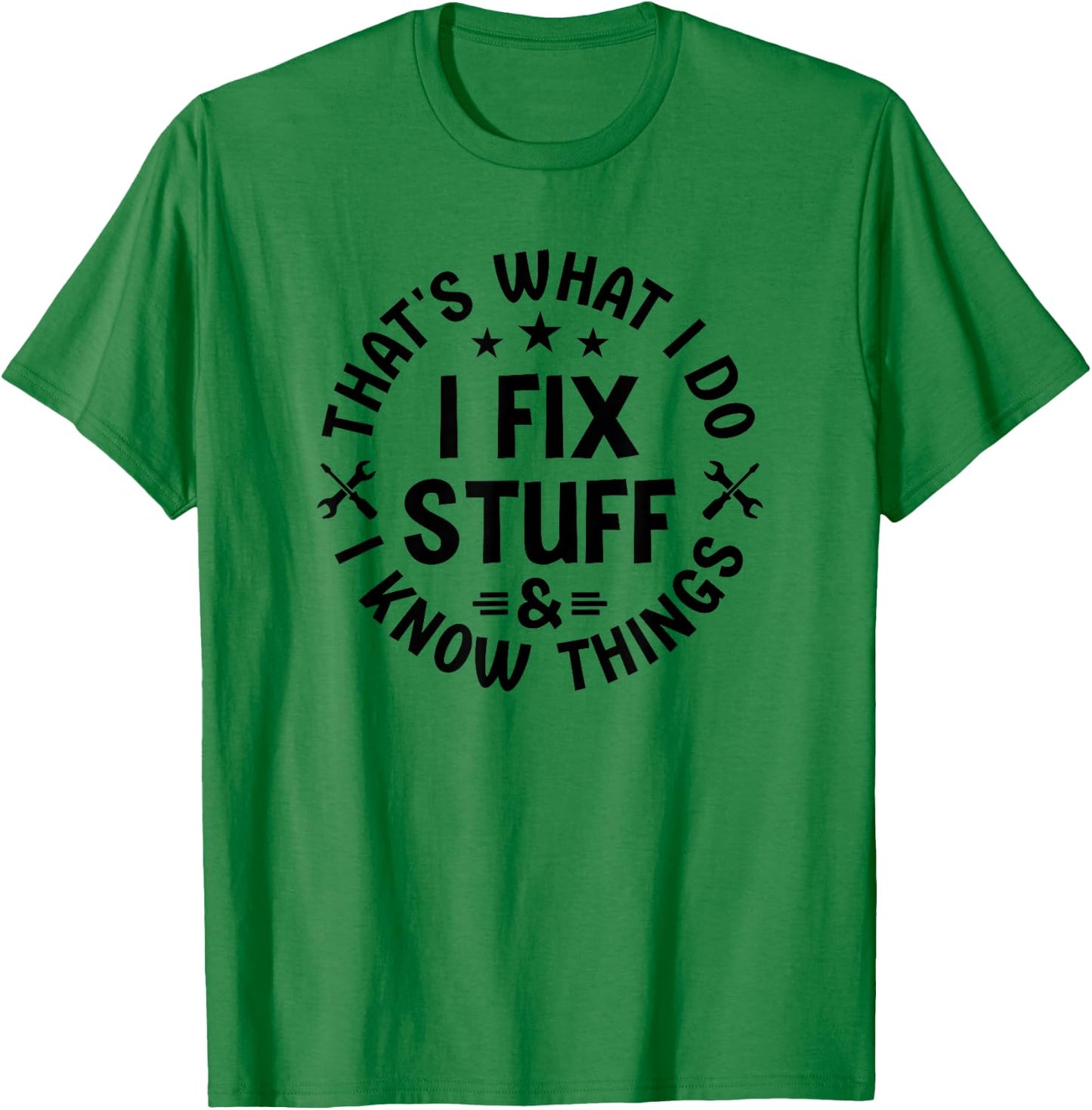 That's What I Do I Fix Stuff And I Know Things Dad T-Shirt - T-Shirt | Irish Green