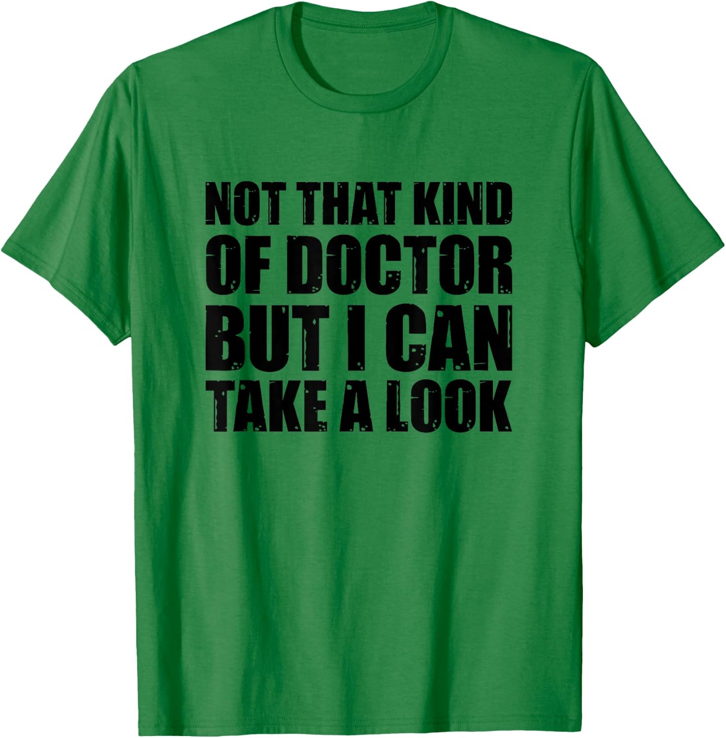 Not That Kind Of Doctor But I Can Take A Look T-Shirt - T-Shirt | Irish Green