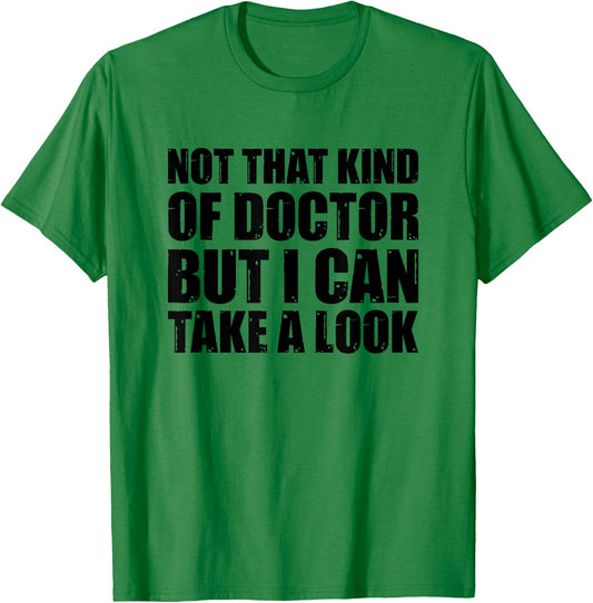 Not That Kind Of Doctor But I Can Take A Look T-Shirt - T-Shirt | Irish Green