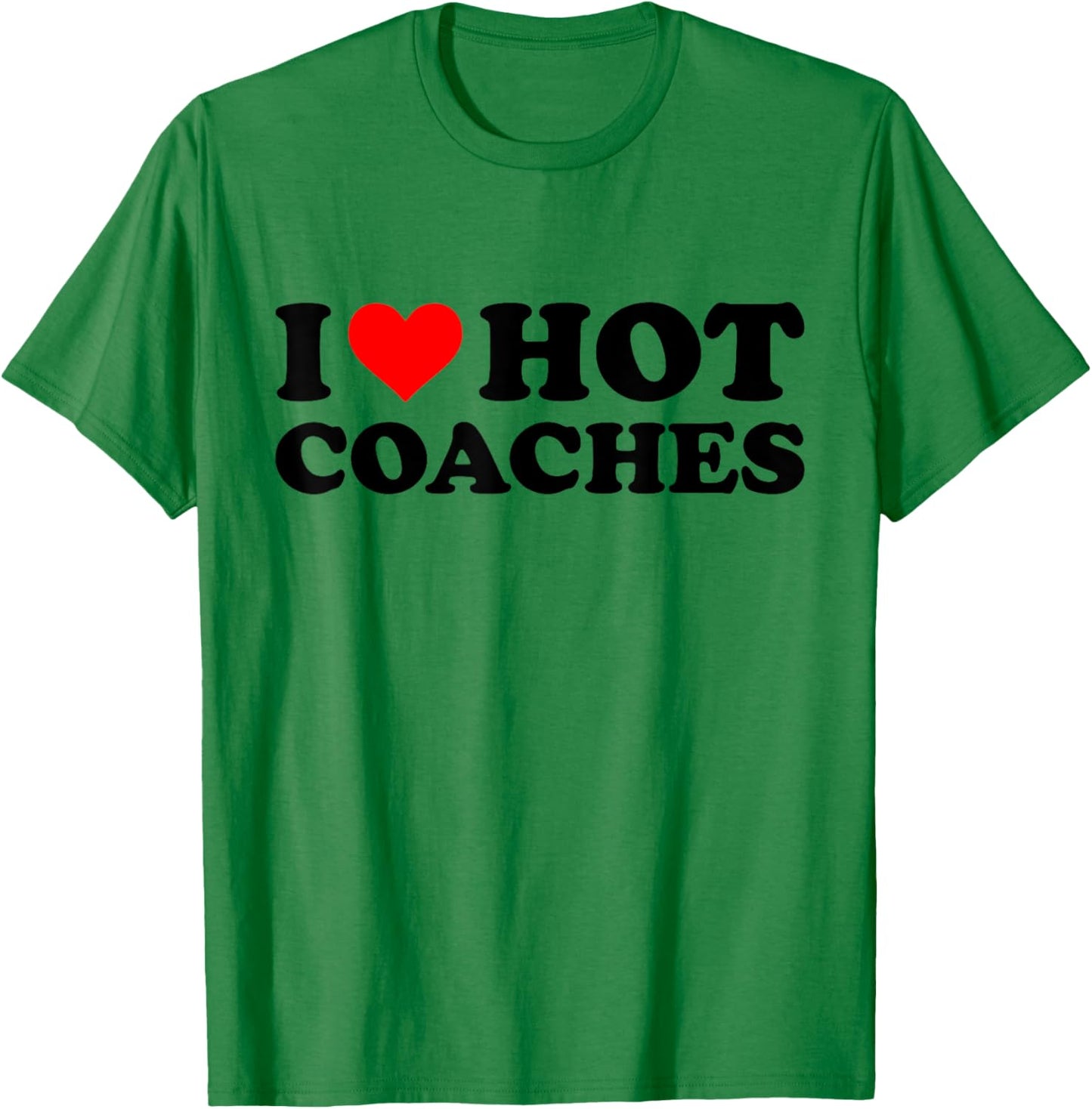 I Love Hot Coaches Funny Red Heart I Heart Hot Coach T-Shirt - T-Shirt | Irish Green
