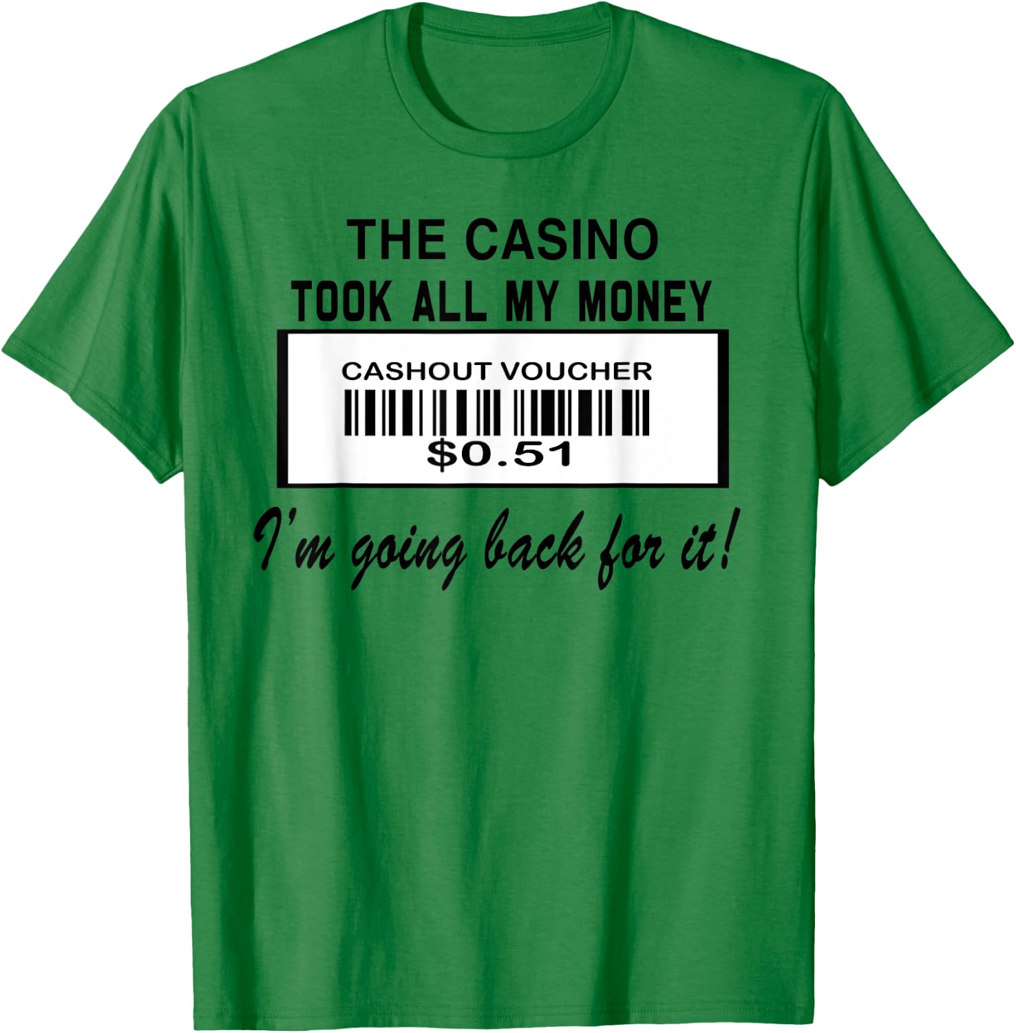 The Casino Took All My Money I'm Going Back For It T-Shirt - T-Shirt | Irish Green