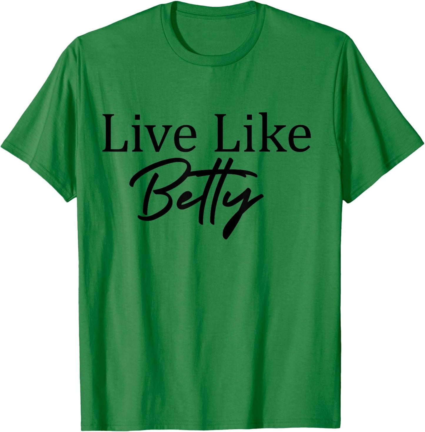 Live Like Betty T-Shirt - T-Shirt | Irish Green