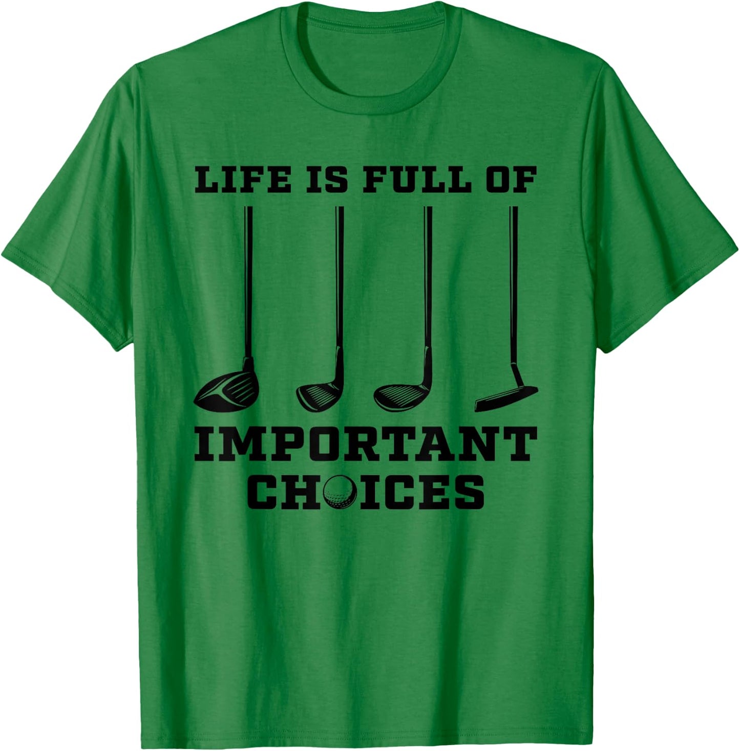 Life Is Full Of Important Choices Funny Golf Golfer Gift T-Shirt - T-Shirt | Irish Green