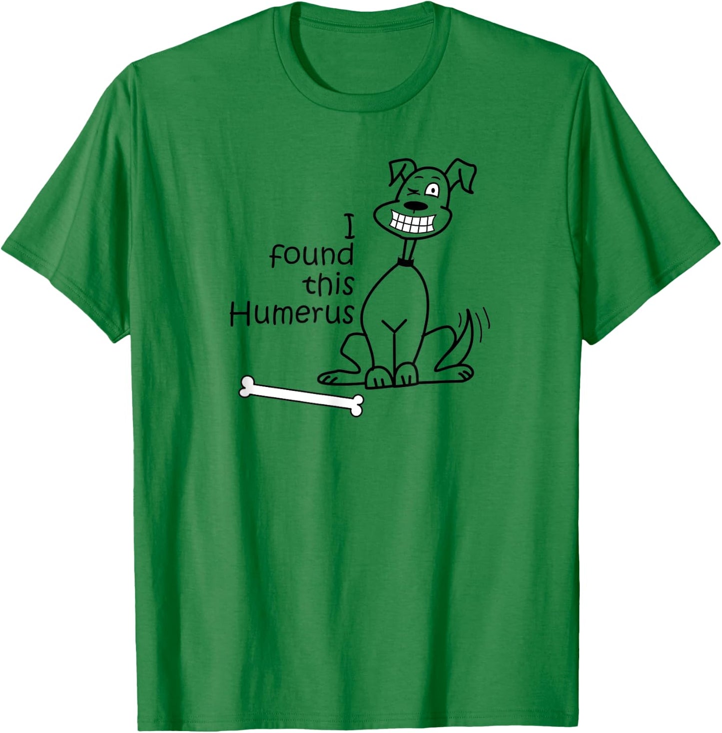 Dog I Found This Humerus T-Shirt - T-Shirt | Irish Green