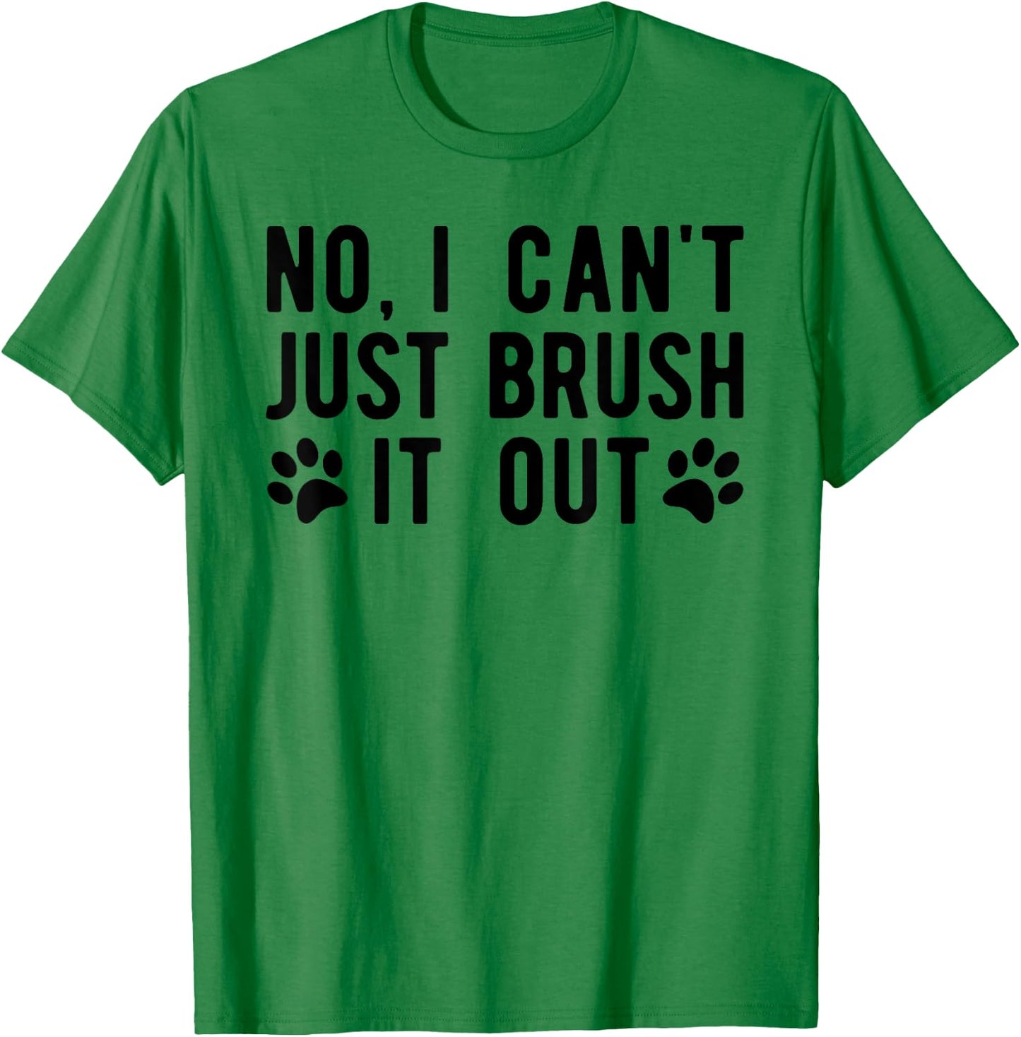 Fun Dog Groomer , Just Brush It Out Grooming Men Women T-Shirt - T-Shirt | Irish Green