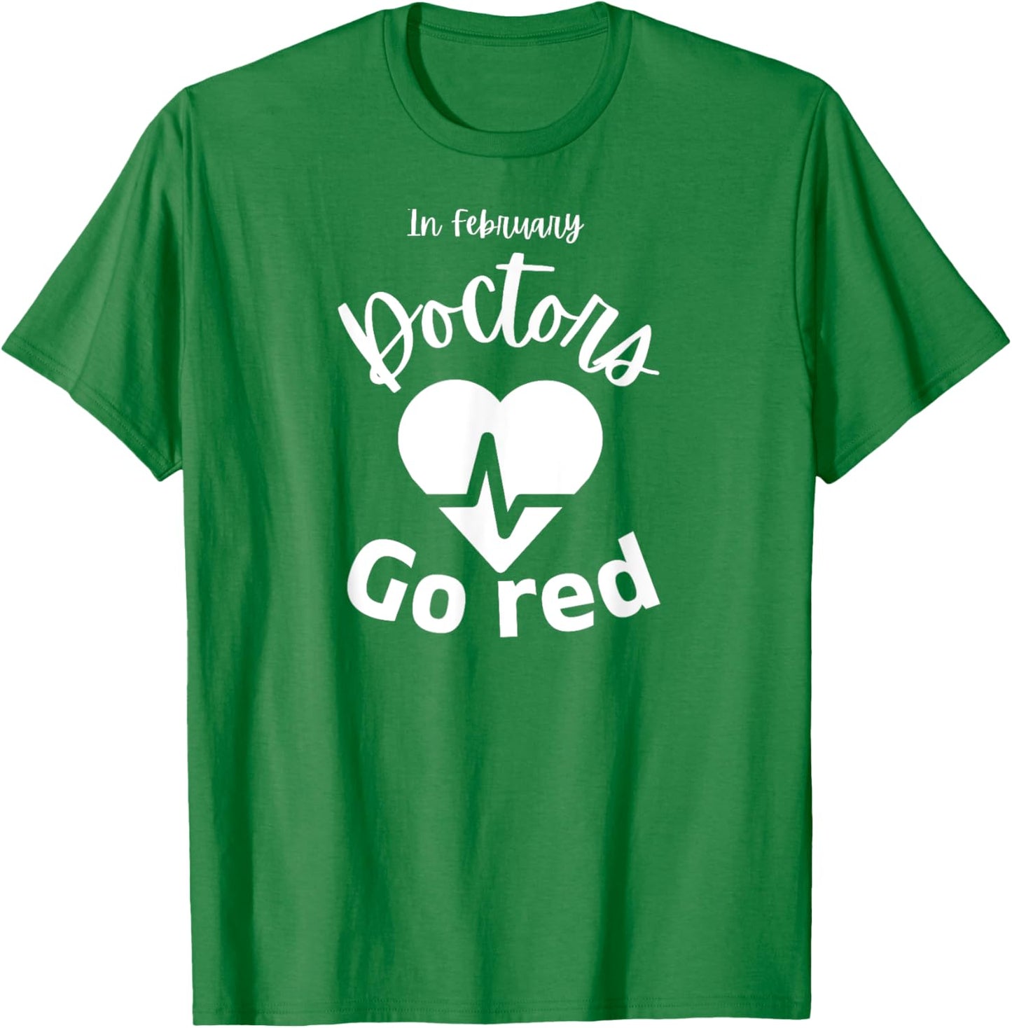 In February Doctors Go Red American Heart Health Month T-Shirt - T-Shirt | Irish Green