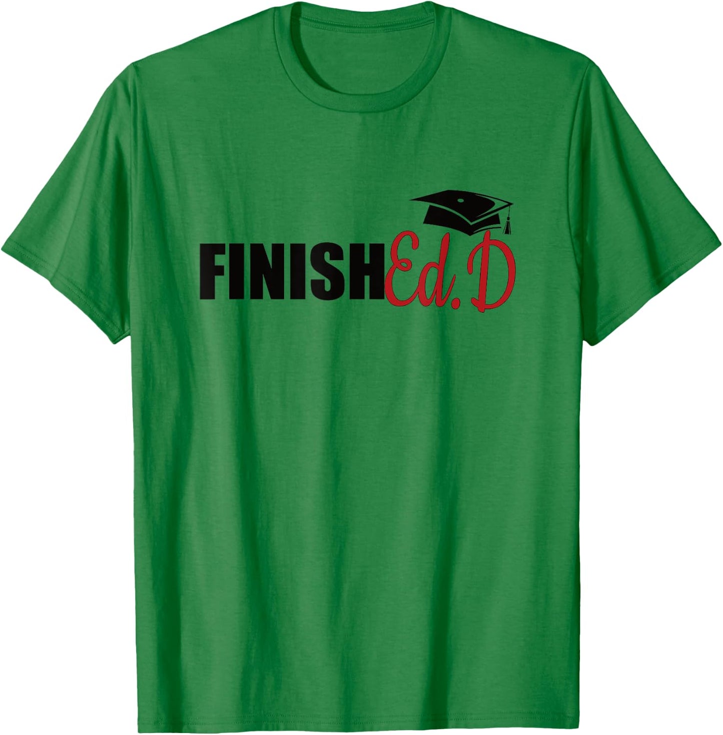 FinishEd.D Doctor Of Education Graduate EdD Doctorate T-Shirt - T-Shirt | Irish Green
