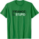 Anti-Trump Orange New Stupid Funny T-Shirt - T-Shirt | Irish Green