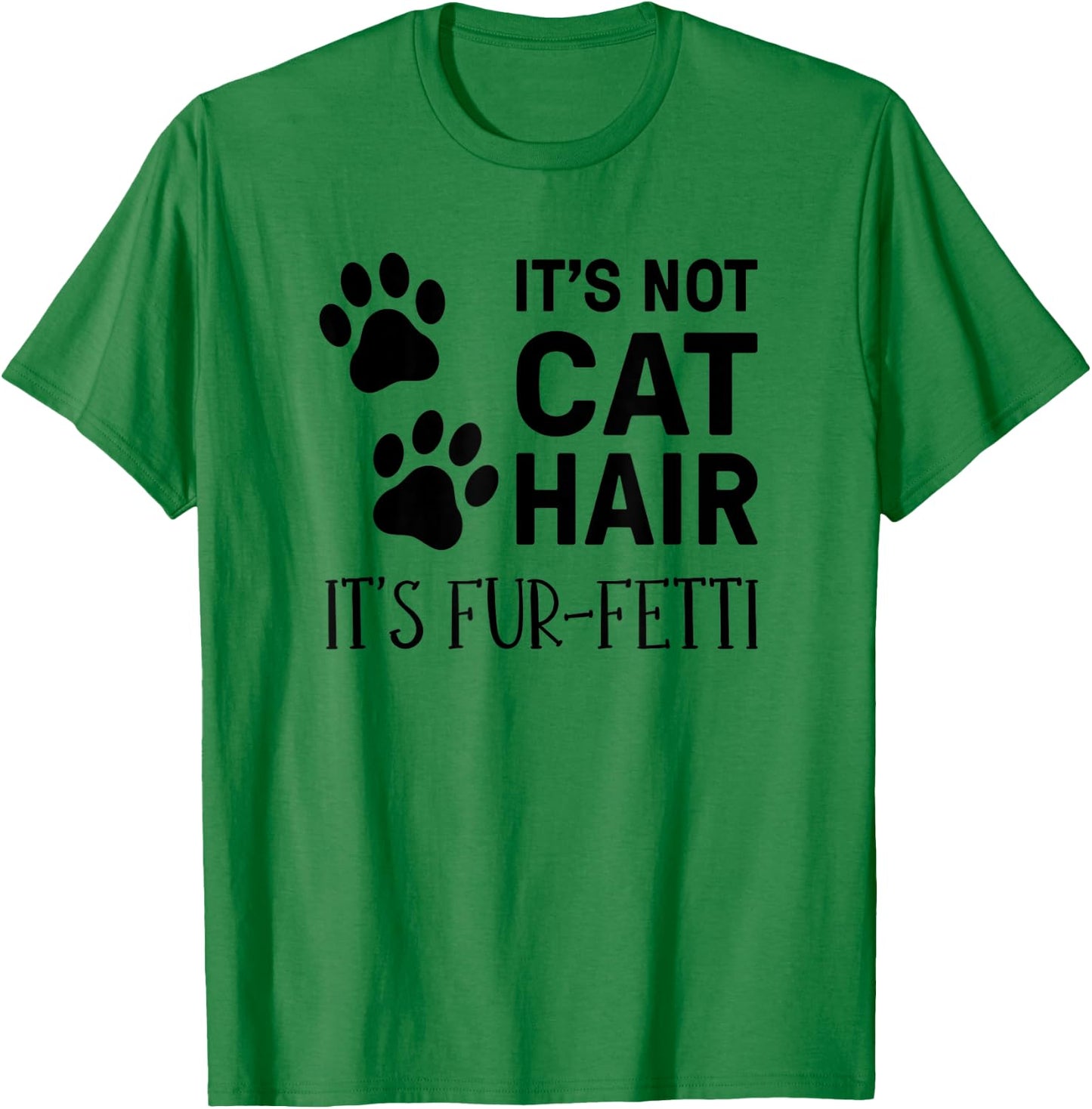 It's Not Cat Hair It's Fur-Fetti, Cat Owner Men Women Kids T-Shirt - T-Shirt | Irish Green
