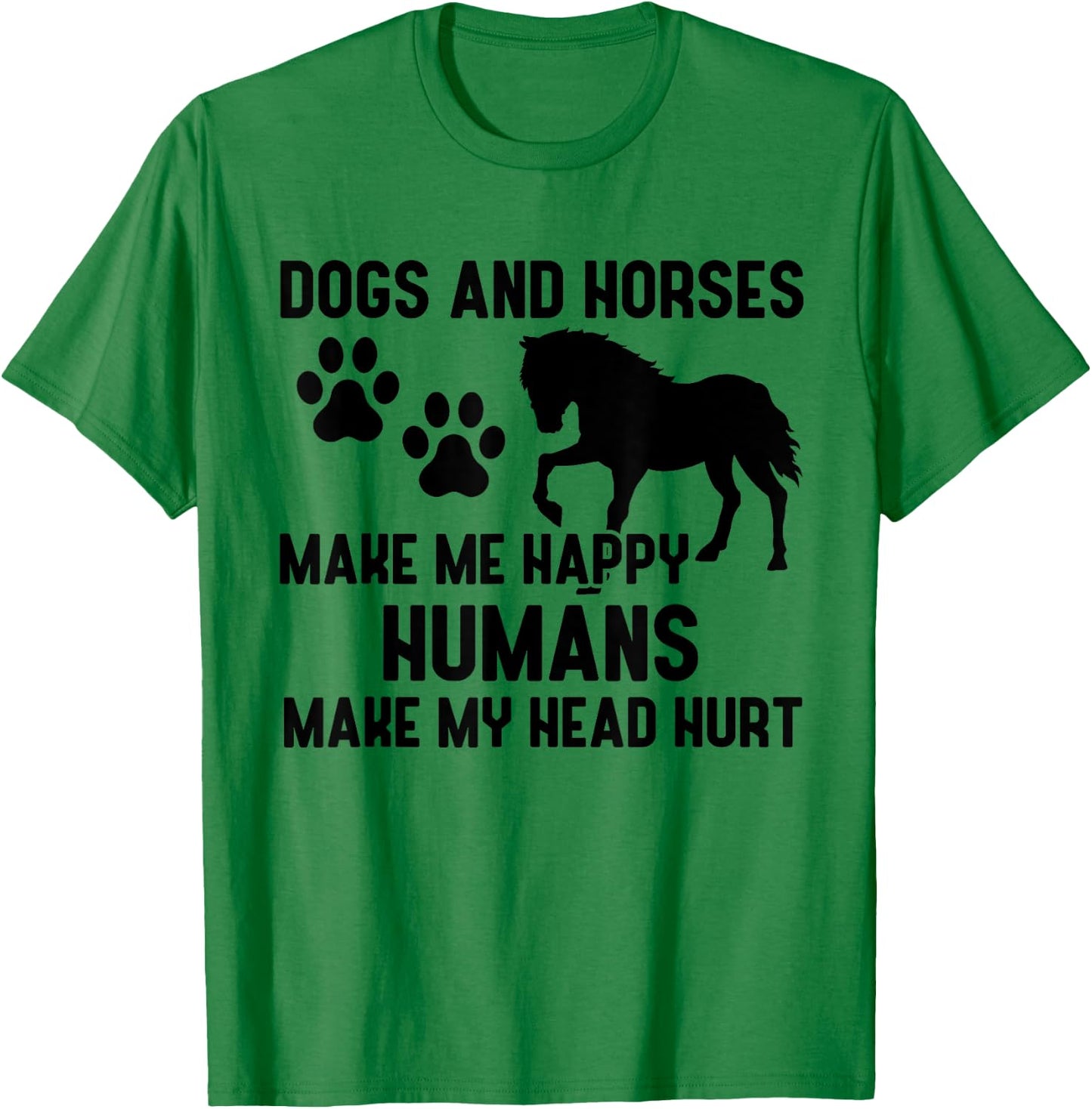 Dogs And Horses Make Me Happy Humans Make My Head Hurt T-Shirt - T-Shirt | Irish Green