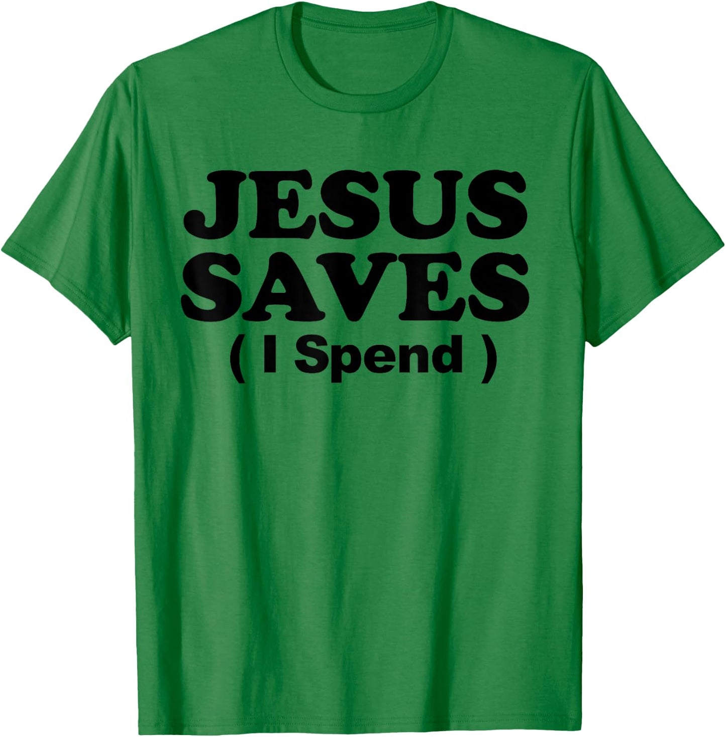 Jesus Saves I Spend T-Shirt - T-Shirt | Irish Green