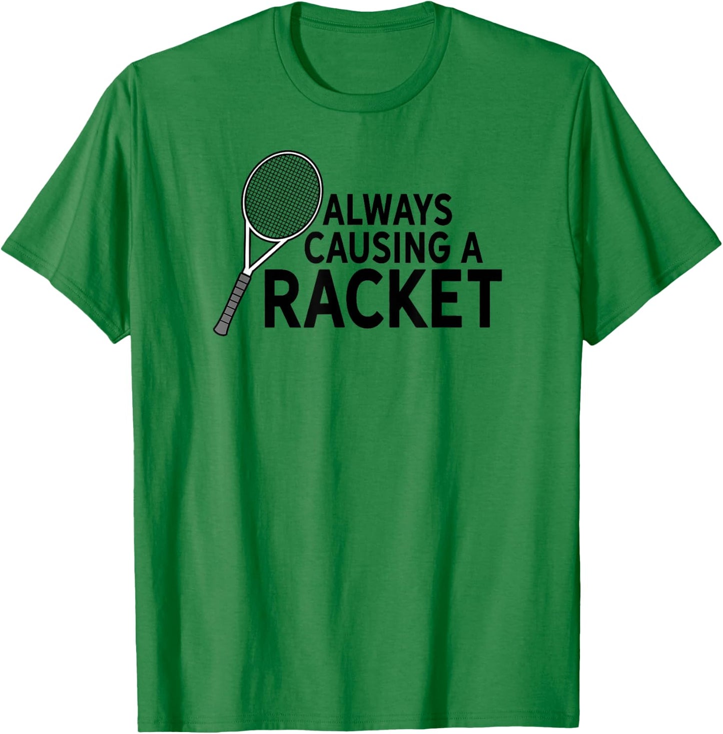 Funny Always Causing A Racket Tennis Player Squash Sport Pun T-Shirt - T-Shirt | Irish Green