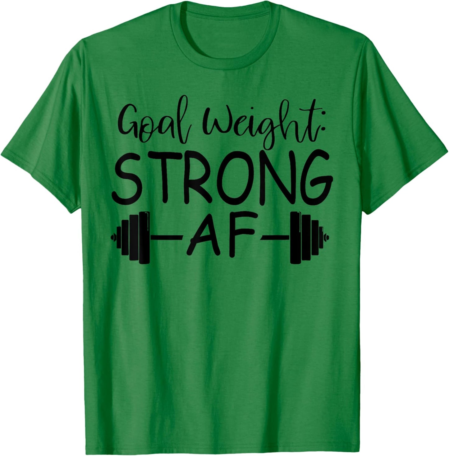 Goal Weight : Strong AF Fitness T-Shirt - T-Shirt | Irish Green