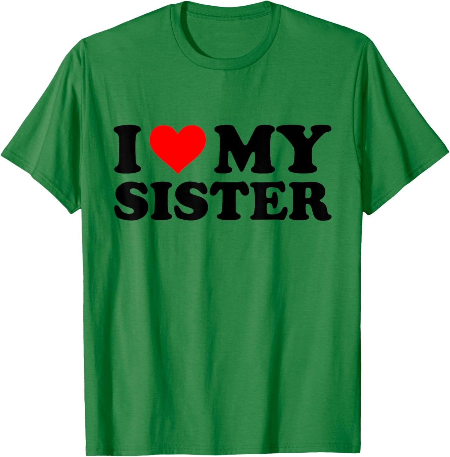 I Love My Sister Funny Red Heart Sister I Heart My Sister T-Shirt - T-Shirt | Irish Green