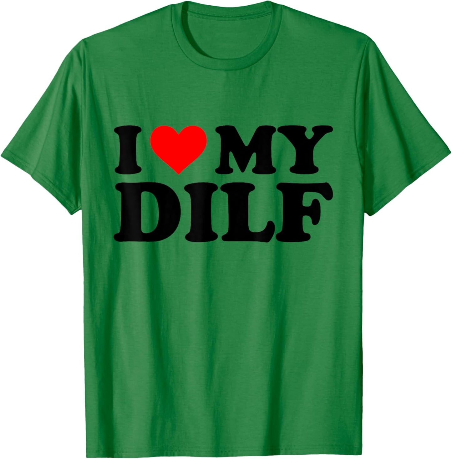 I Love My Dilf Funny Red Heart Dilf I Heart My Dilf T-Shirt - T-Shirt | Irish Green