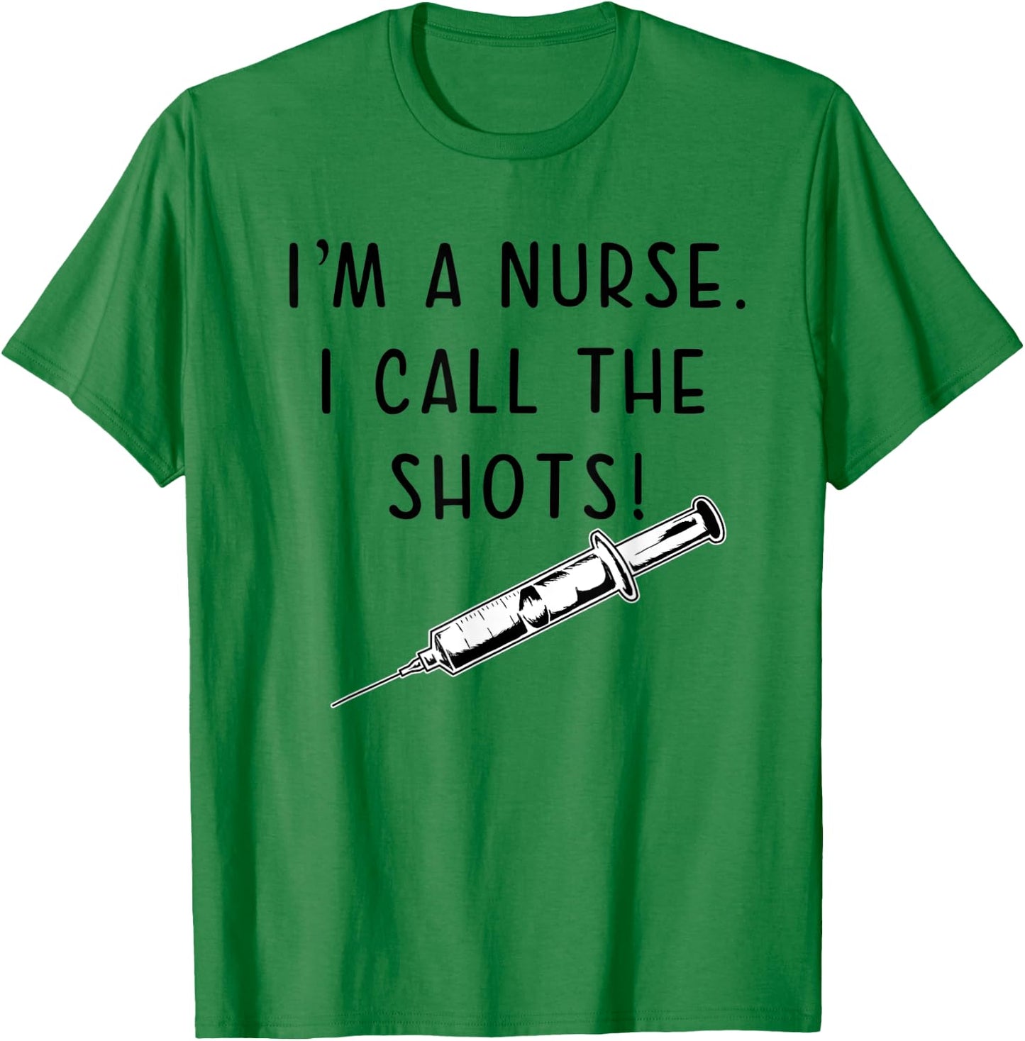 Funny Nurse Hypodermic Needle I Call the Shots T-Shirt - T-Shirt | Irish Green