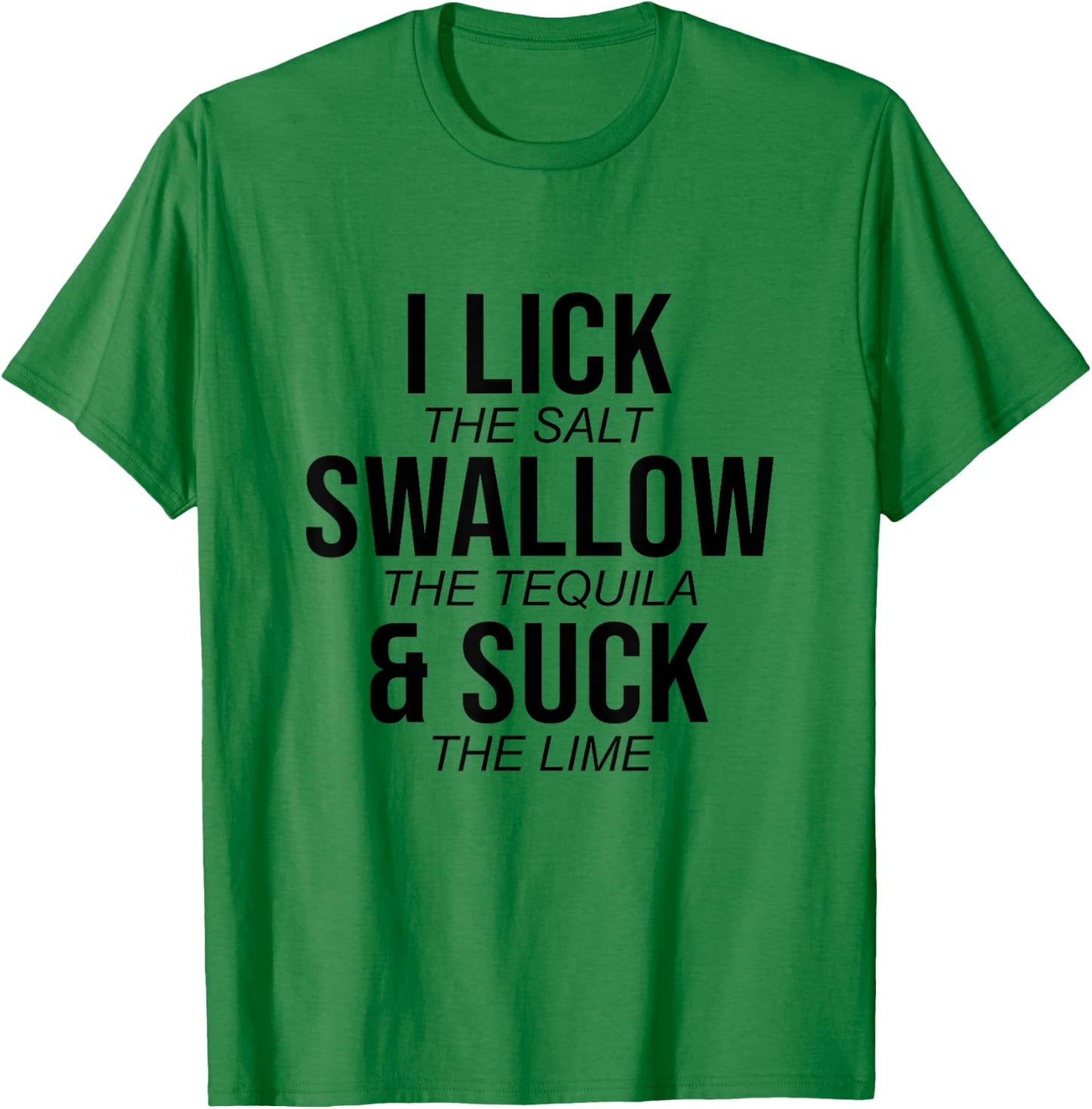 I Lick The Salt Swallow The Tequilla Cinco De Mayo Mexican T-Shirt - T-Shirt | Irish Green