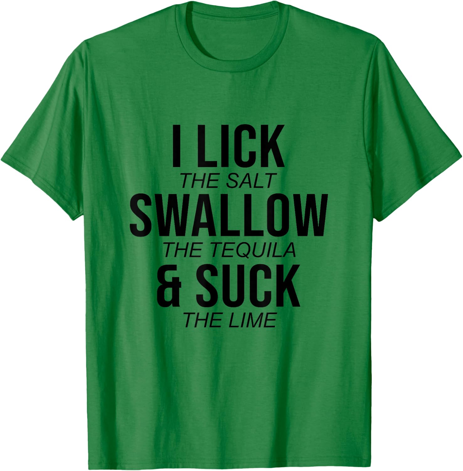 I Lick The Salt Swallow The Tequilla Cinco De Mayo Mexican T-Shirt - T-Shirt | Irish Green
