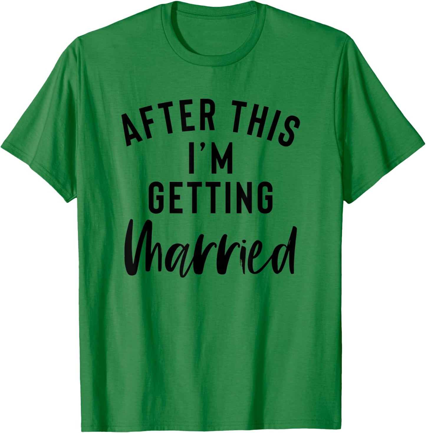 After This I'm Getting Married Bachelorette Party Bride T-Shirt - T-Shirt | Irish Green