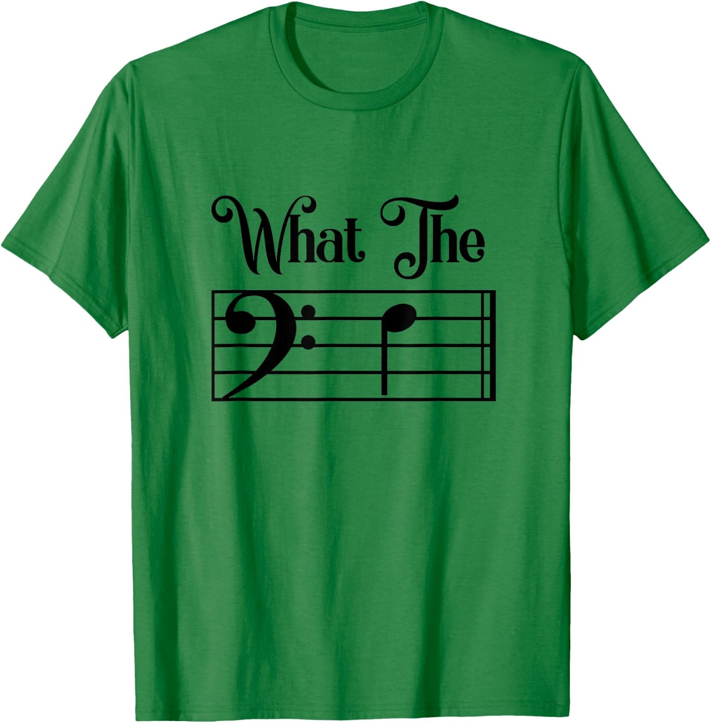 What The F Funny Humor Music Lover Bass Clef Musical Note T-Shirt - T-Shirt | Irish Green