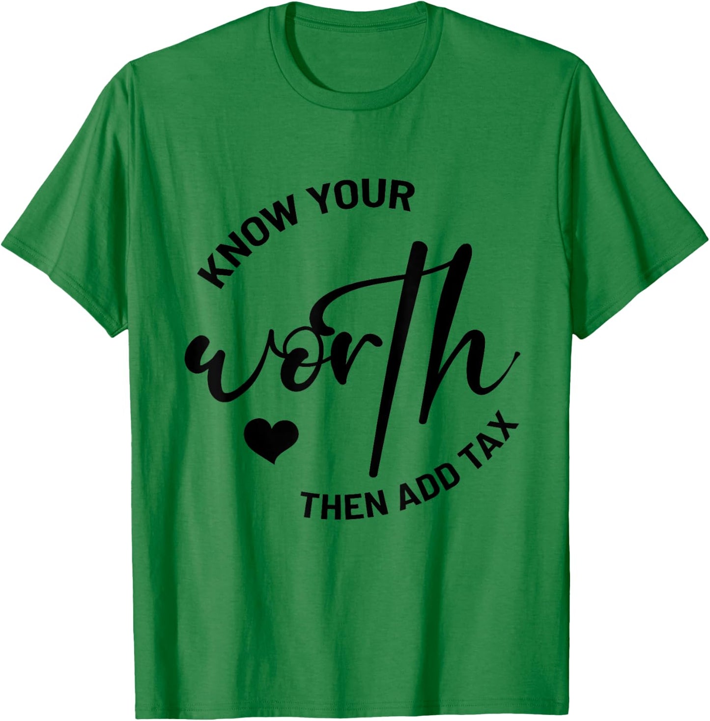 Know Your Worth, Then Add Tax Taxation CPA Tax Accountant T-Shirt - T-Shirt | Irish Green