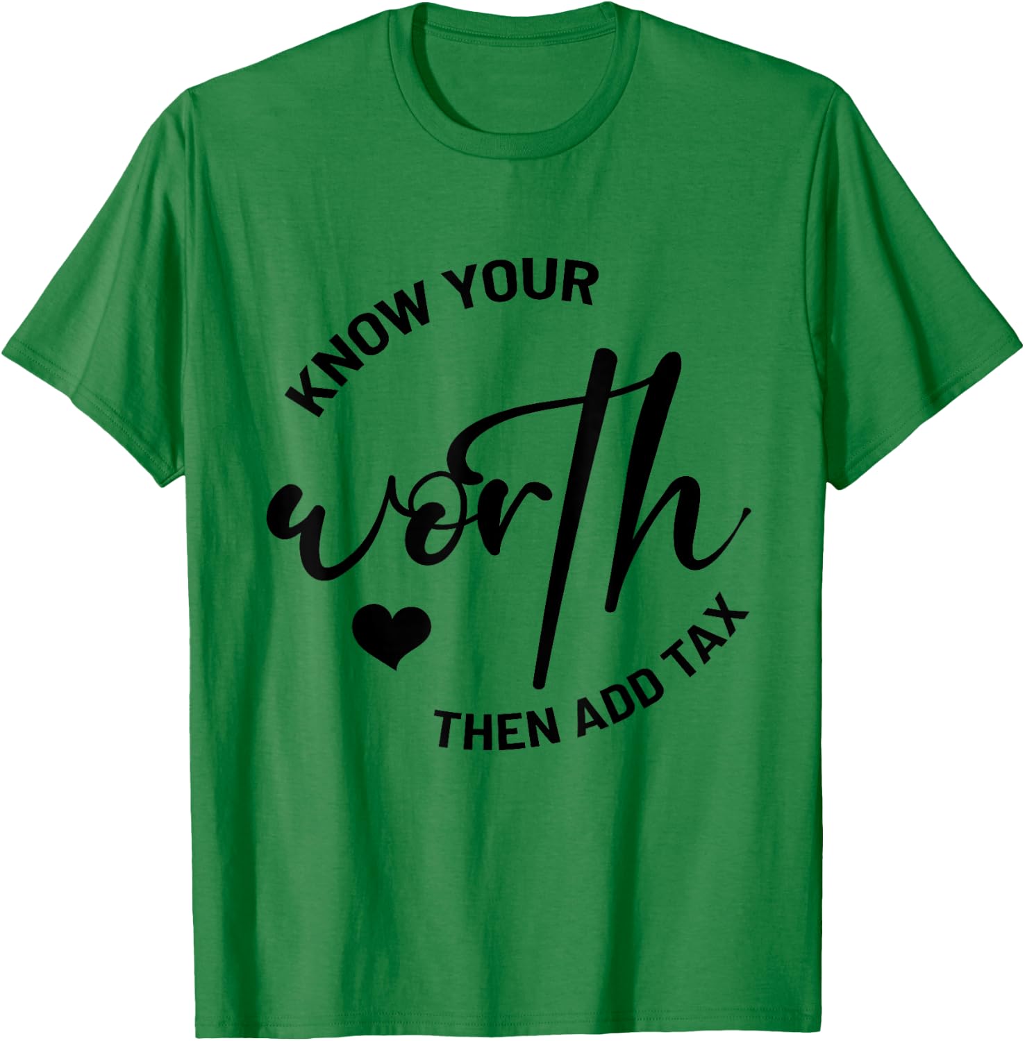 Know Your Worth, Then Add Tax Taxation CPA Tax Accountant T-Shirt - T-Shirt | Irish Green