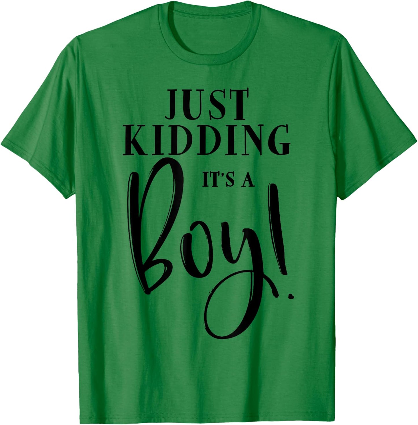 Just Kidding It's A Boy Shirt Funny Gender Reveal Surprise T-Shirt - T-Shirt | Irish Green