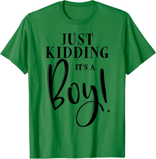Just Kidding It's A Boy Shirt Funny Gender Reveal Surprise T-Shirt - T-Shirt | Irish Green