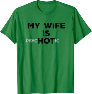 My Wife Is Psyc HOT ic Funny Sarcastic Husband With Hot Wife T-Shirt - T-Shirt | Irish Green