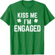 Funny St. Patrick's Day Kiss Me I'm Engaged T-Shirt - T-Shirt | Irish Green