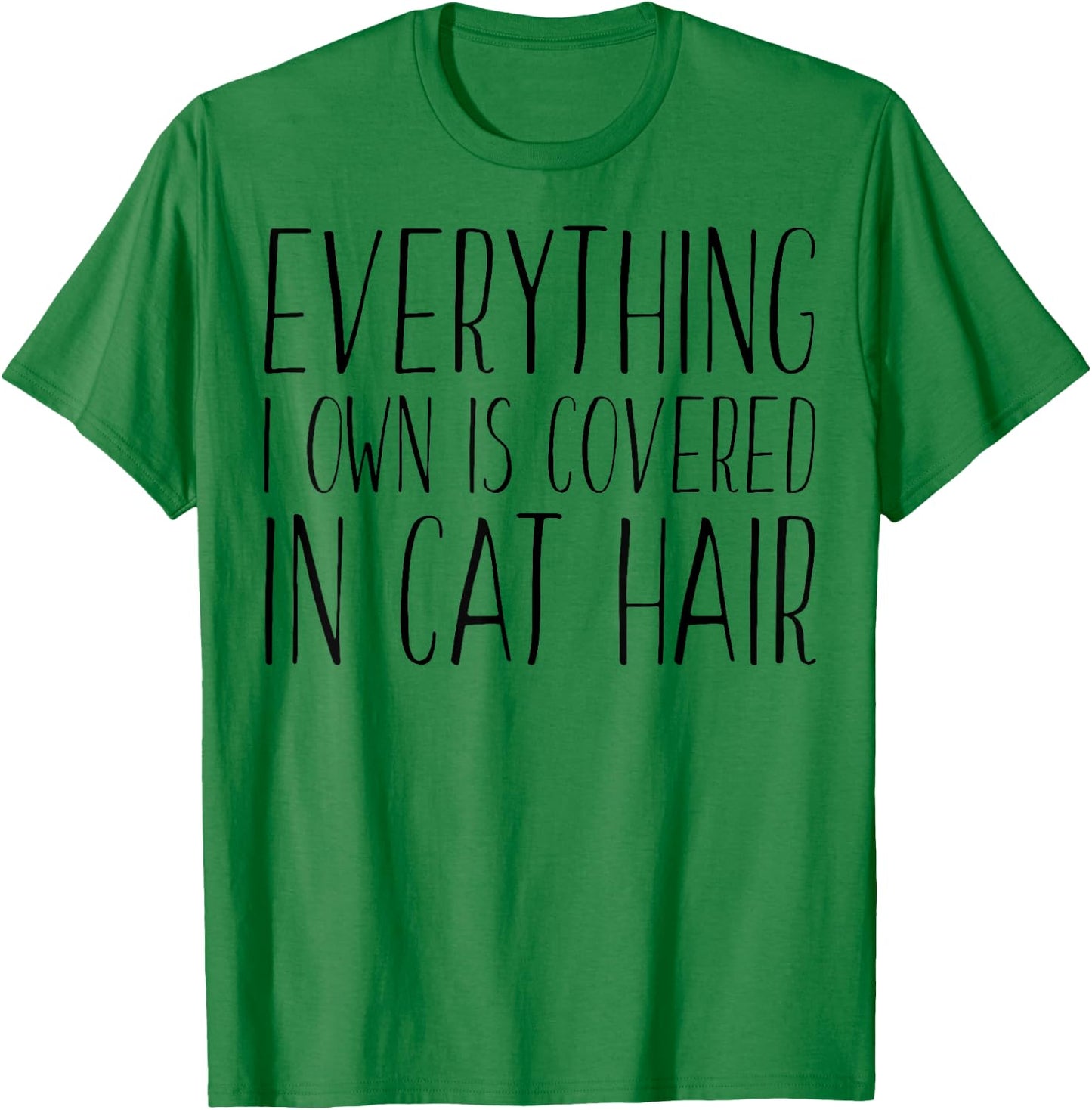 Everything I Own Is Covered In Cat Hair - Funny Cat Lover Women Kids T-Shirt - T-Shirt | Irish Green