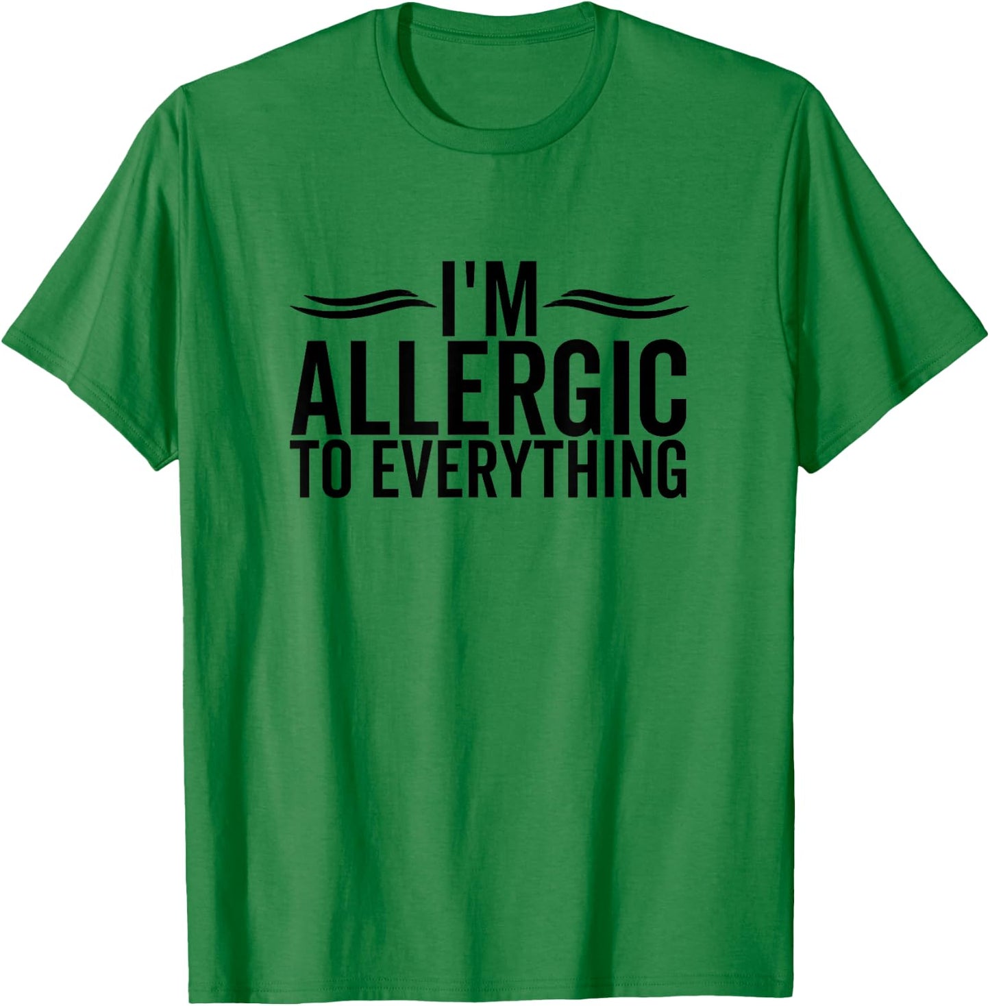 I'm Allergic To Everything Funny Allergy Allergies T-Shirt - T-Shirt | Irish Green