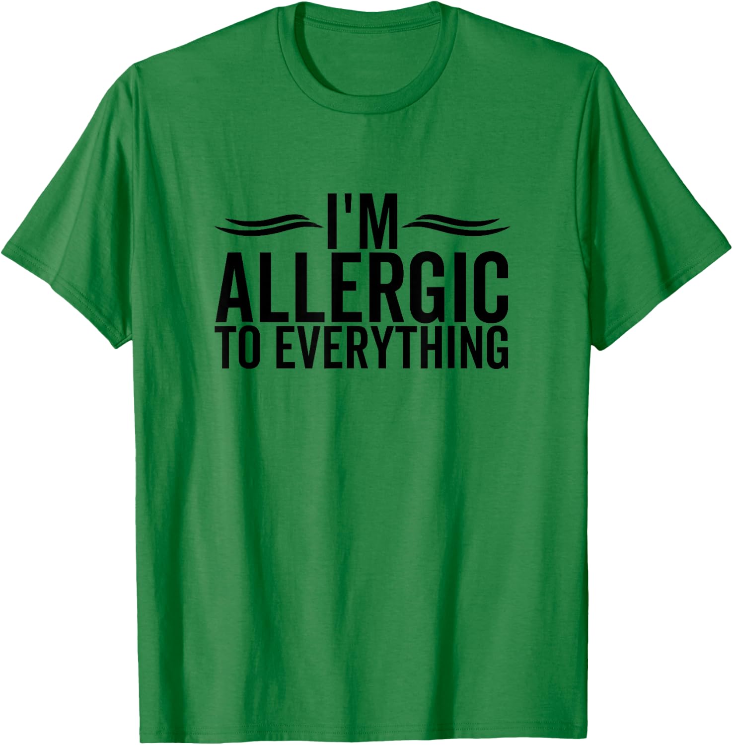 I'm Allergic To Everything Funny Allergy Allergies T-Shirt - T-Shirt | Irish Green