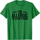 I'm Allergic To Everything Funny Allergy Allergies T-Shirt - T-Shirt | Irish Green