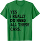 Yes I Really Do Need All These Cars Funny Garage Mechanic T-Shirt - T-Shirt | Irish Green