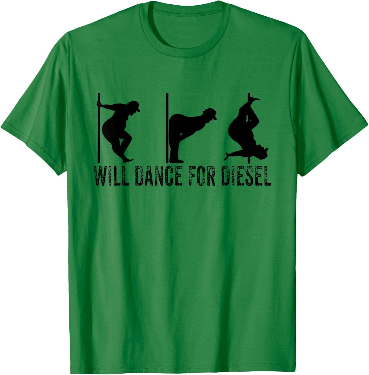Will Dance For Diesel Funny Father's Day Dad Pole Dance T-Shirt - T-Shirt | Irish Green