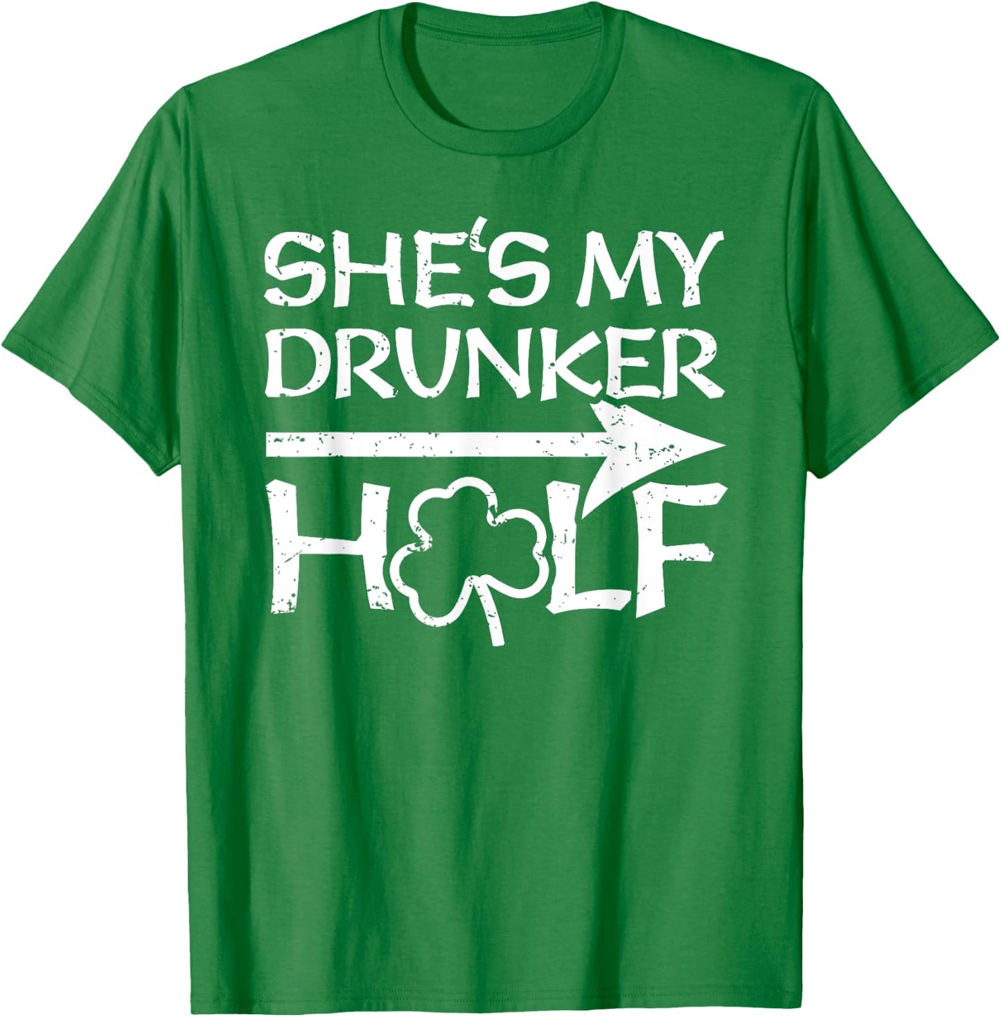 St Patricks Day Matching Shirt - She's My Drunker Half Gift T-Shirt - T-Shirt | Irish Green
