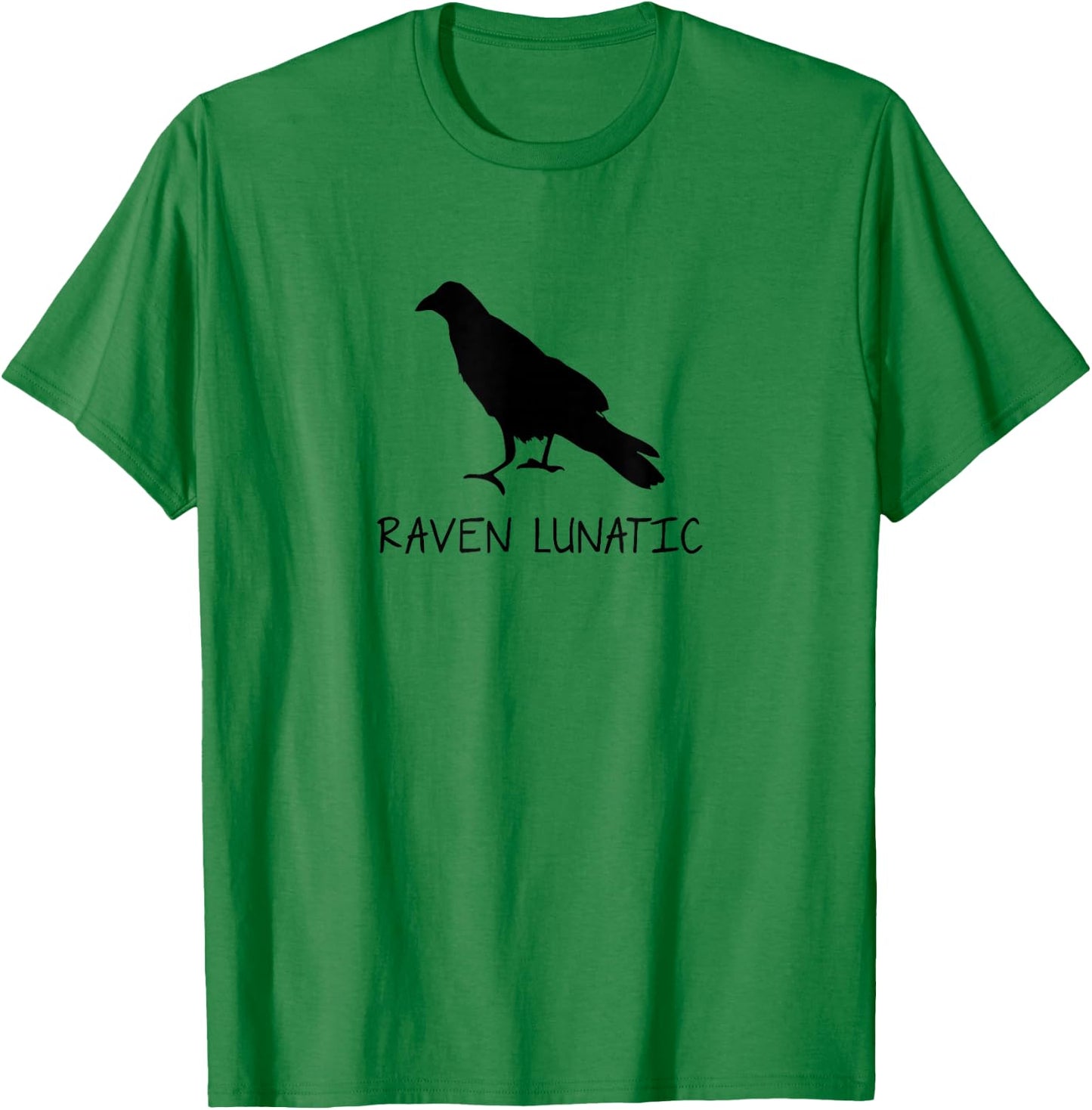 Raven Lunatic Funny Sarcastic Novelty Gifts T-Shirt - T-Shirt | Irish Green
