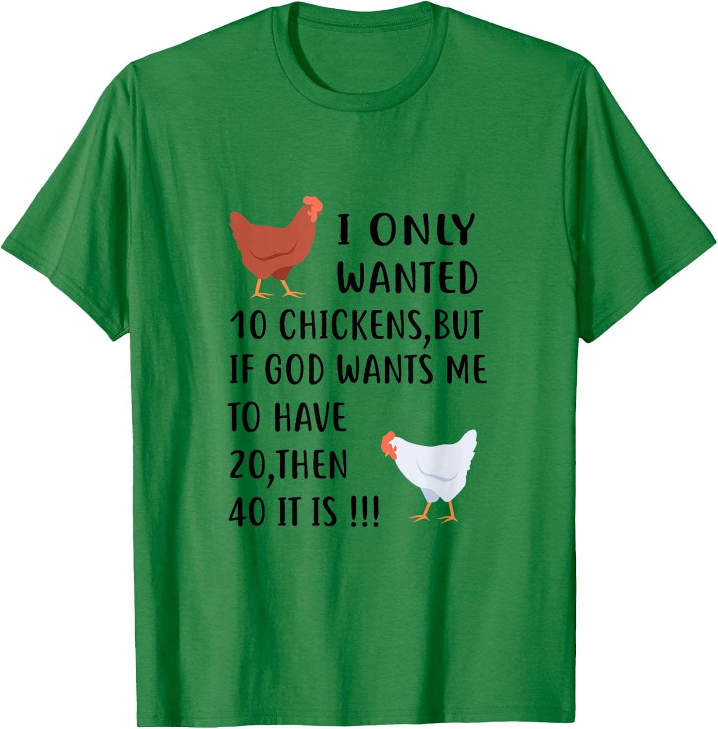 I Only Wanted 10 Chickens But If God Wants Me To Have 20 T-Shirt - T-Shirt | Irish Green