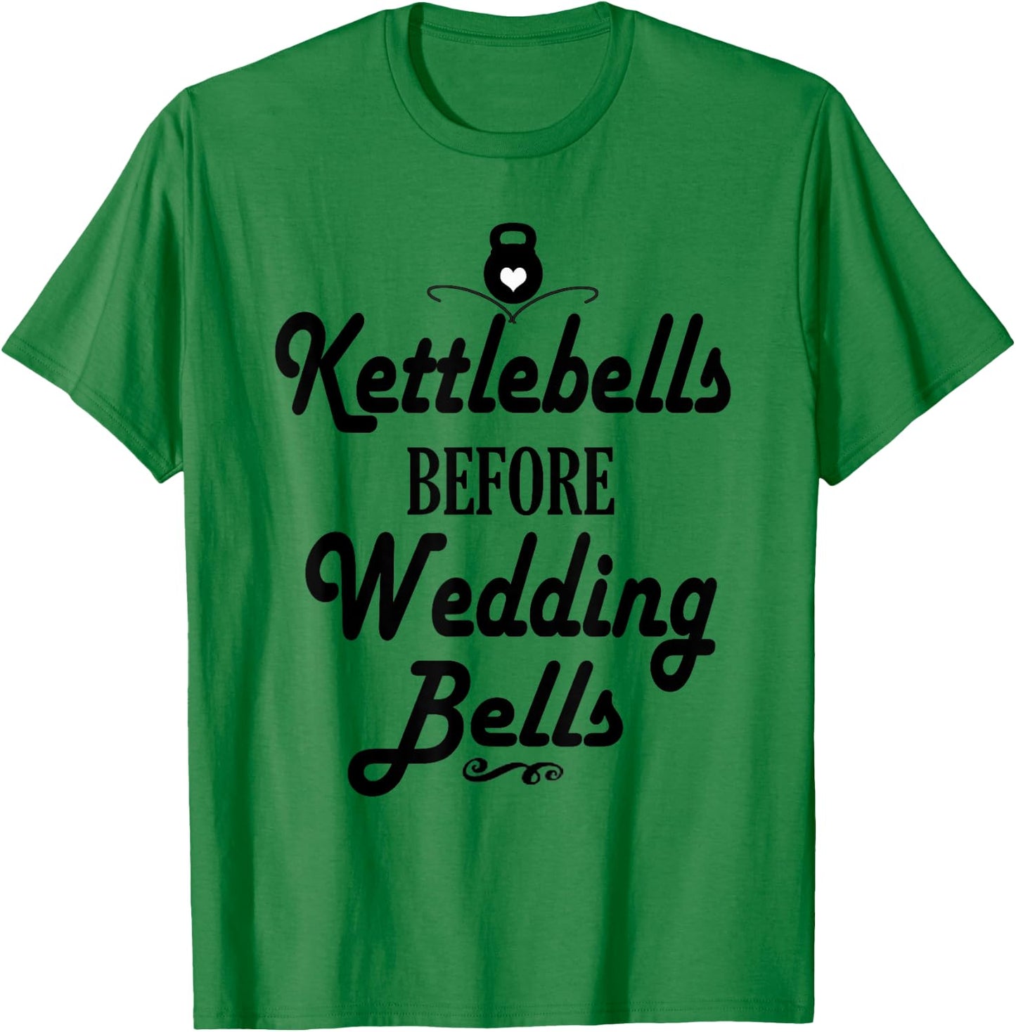 Kettlebells Before Wedding Bells Funny Wedding Workout Shirt T-Shirt - T-Shirt | Irish Green