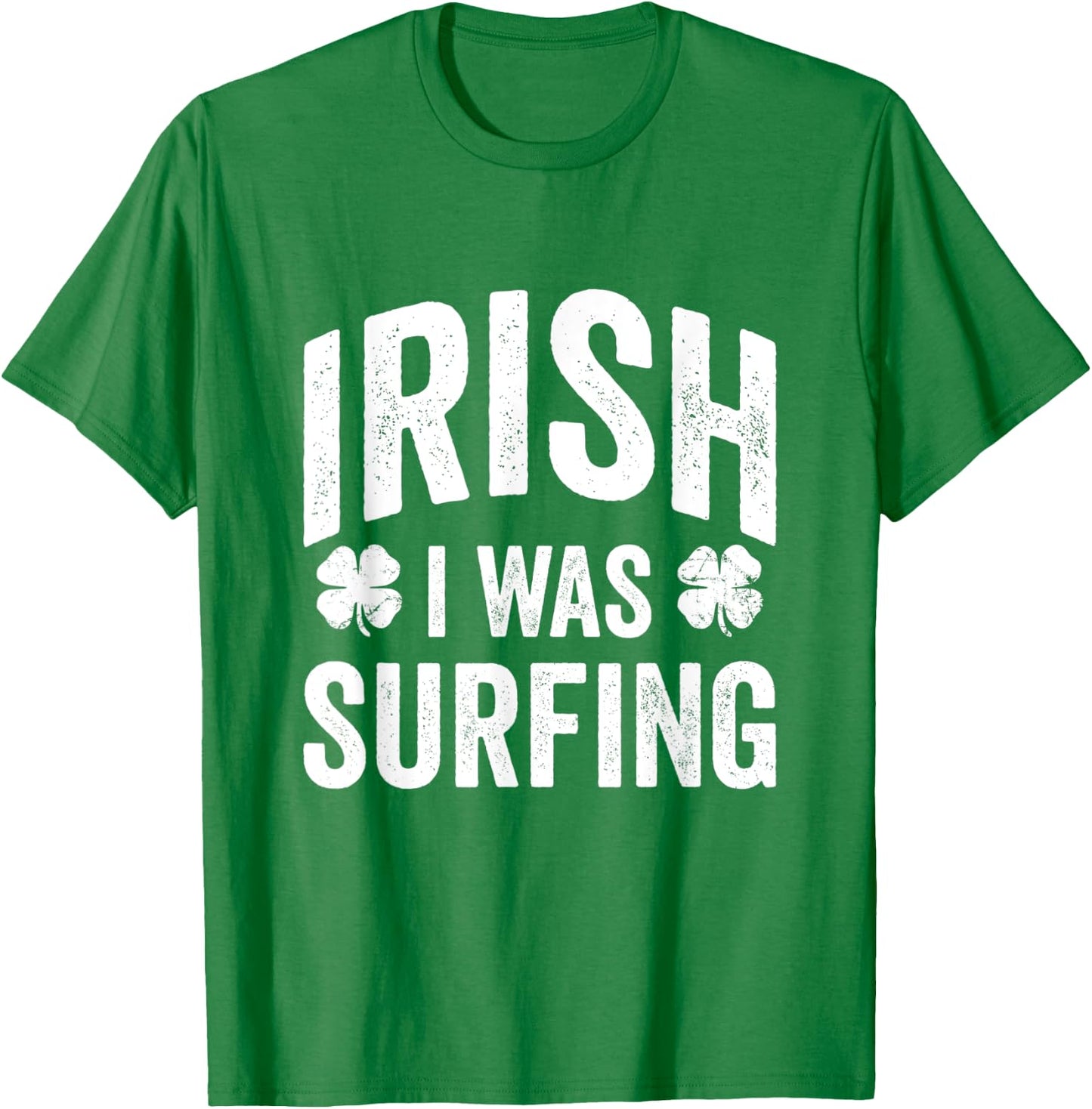 Funny St Patricks Day Irish I Was Surfing Joke Surfers Surf T-Shirt - T-Shirt | Irish Green