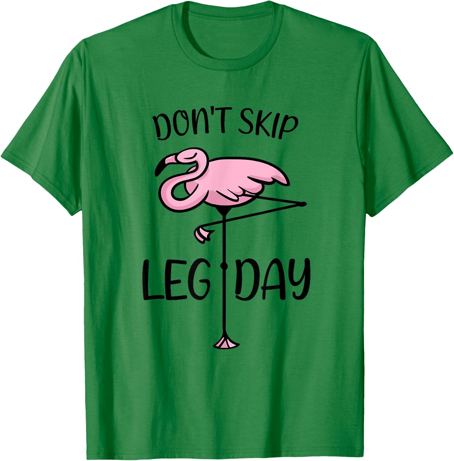 Don't Skip Leg Day Flamingo Saying Bodybuilding Workout T-Shirt - T-Shirt | Irish Green