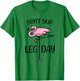 Don't Skip Leg Day Flamingo Saying Bodybuilding Workout T-Shirt - T-Shirt | Irish Green