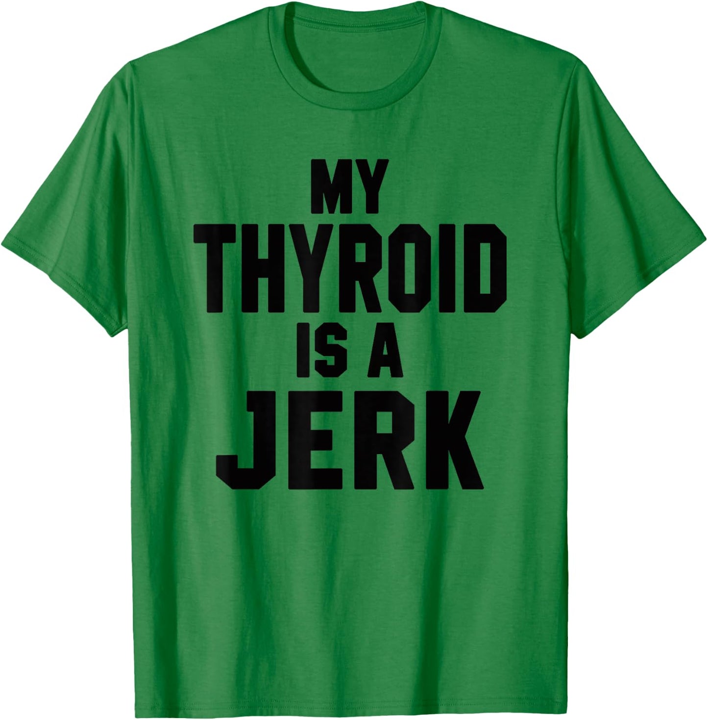 Funny My Thyroid Is A Jerk Surgery Recovery Thyroidectomy T-Shirt - T-Shirt | Irish Green